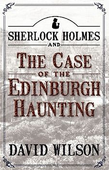 Sherlock Holmes and the Case of the Edinburgh Haunting