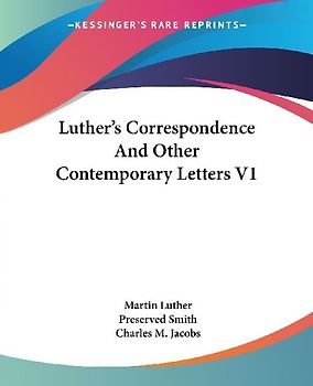 Luther's Correspondence And Other Contemporary Letters V1