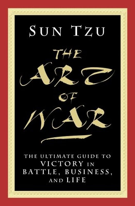 THE ART OF WAR: The Ultimate Guide to Victory in Battle, Business, and Life