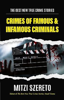 The Best New True Crime Stories: Crimes of Famous & Infamous Criminals