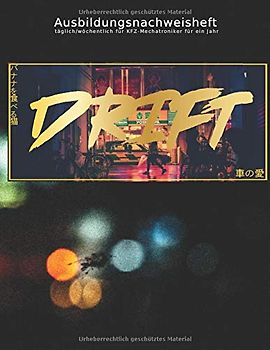Ausbildungsnachweisheft täglich/wöchentlich für KFZ-Mechatroniker für ein Jahr: Berichtsheft Ausbildung/Ausbildungsnachweisheft täglich/wöchentlich - ... Übersicht für Kraftfahrzeugmechatroniker/-in
