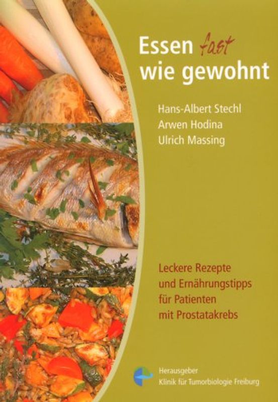 Essen fast wie gewohnt. Leckere Rezepte und Ernährungstipps für Patienten mit Prostatakrebs