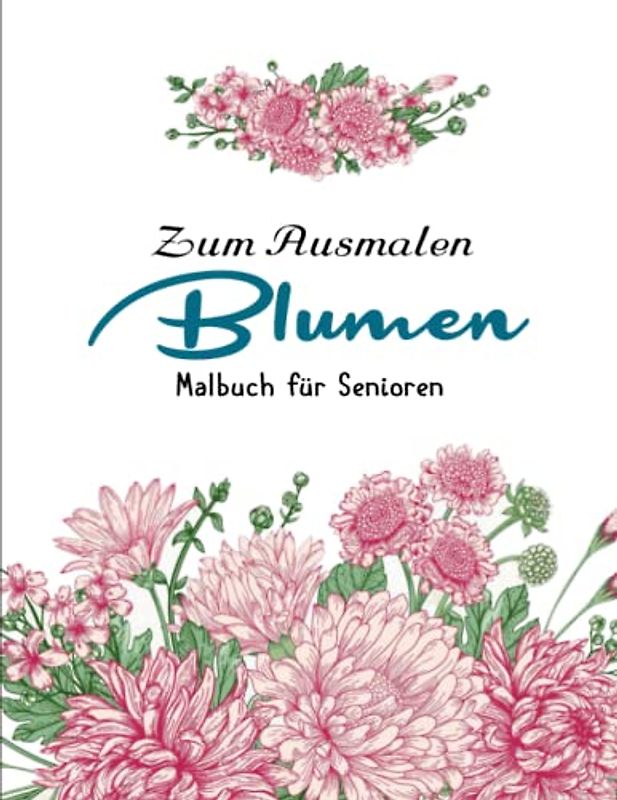 50 Blumen Malbuch für Senioren - Das Große Ausmalbuch: Eine perfekte Geschenkidee für Erwachsene und Jugendliche. | Achtsamkeit Fördern, Stress Abbauen Und Kreativität Entfalten
