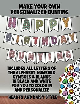 Happy Birthday Bunting Book – Make Your Own Personalized Bunting – Heart & Daisy Style: A DIY Bunting Book with All Letters A-Z, Numbers 0-9, and Popular Symbols
