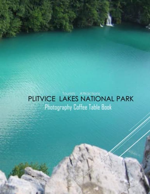 PLITVICE LAKES NATIONAL PARK Photography Coffee Table Book Tourists Attractions: A Mind-Blowing Tour In Plitvice Lakes National Park(Croatia) ... Tourism & Travel. Paperback.April 19, 2023.