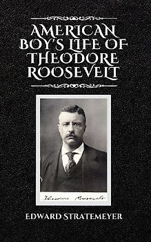 American Boy's Life of Theodore Roosevelt