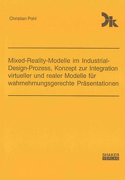 Mixed-Reality-Modelle im Industrial-Design-Prozess, Konzept zur Integration virtueller und realer Modelle für wahrnehmungsgerechte Präsentationen