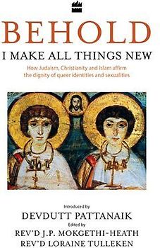 Behold, I Make All Things New: How Judaism, Christianity and Islam Affirm the Dignity of Queer Identities and Sexualities