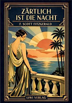 F. Scott Fitzgerald: Zärtlich ist die Nacht. Vollständige Neuausgabe