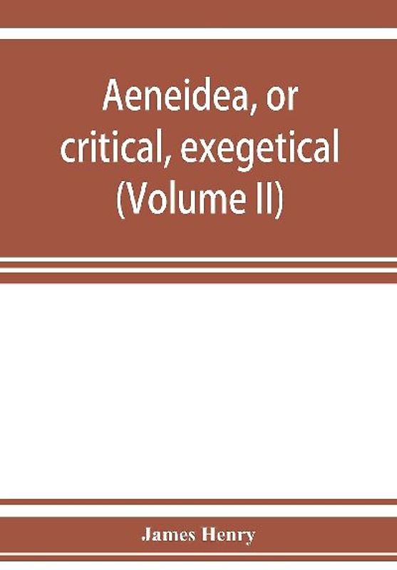 AEneidea, or critical, exegetical, and aesthetical remarks on the Aeneis (Volume II)