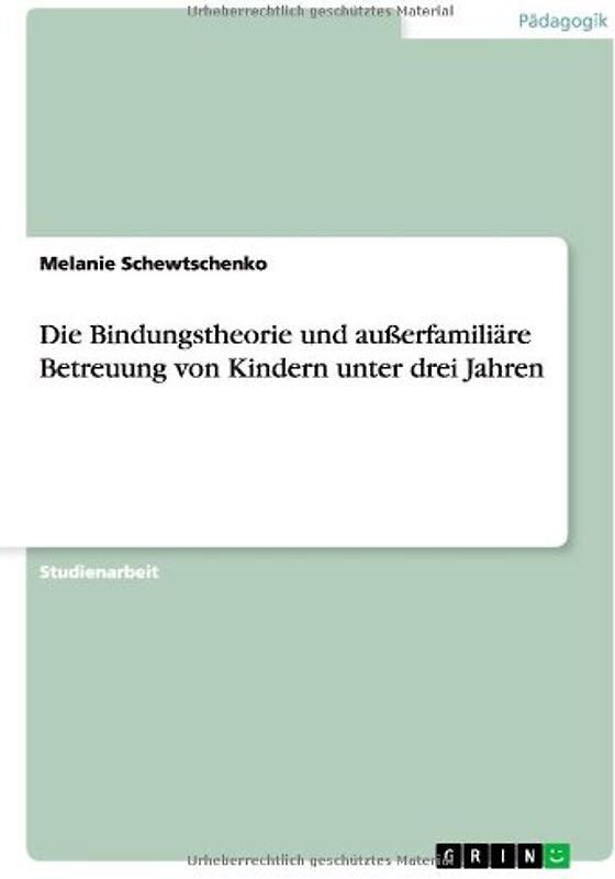 Die Bindungstheorie und außerfamiliäre Betreuung von Kindern unter drei Jahren