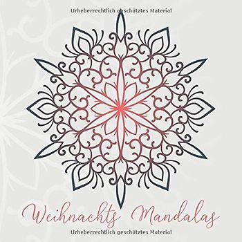 Weihnachts Mandalas: 54 einzigartige, winterliche und weihnachtliche Mandalas für Kinder und Erwachsene zum Ausmalen und als Kopiervorlage