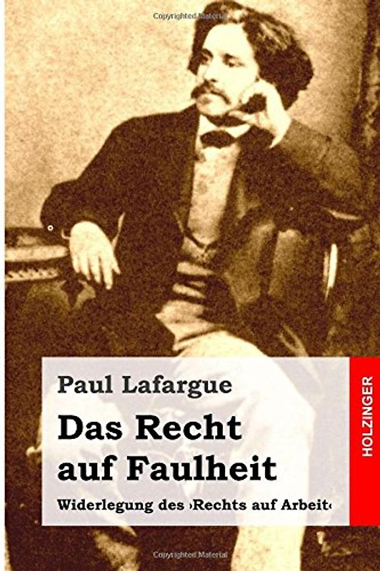 Das Recht auf Faulheit: Widerlegung des 'Rechts auf Arbeit' - Lafargue, Paul