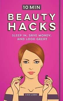 10 Minute Beauty Hacks