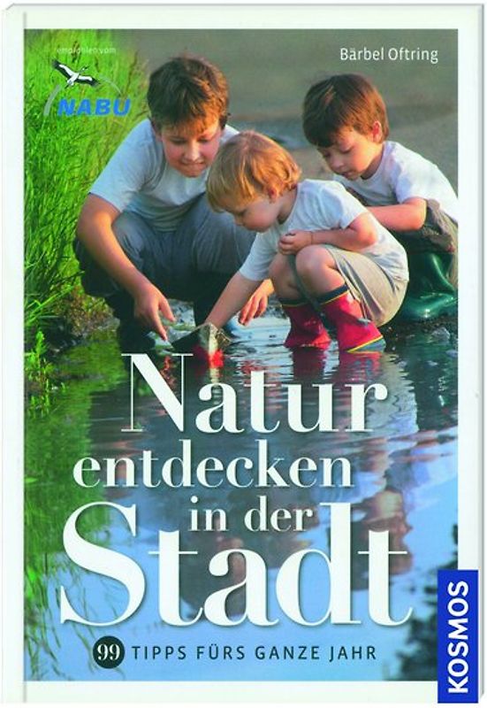 Kosmos: Natur entdecken in der Stadt - 99 Tipps fürs ganze Jahr