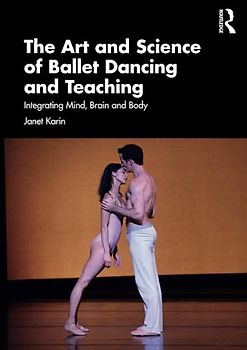 The Art and Science of Ballet Dancing and Teaching: Integrating Mind, Brain and Body