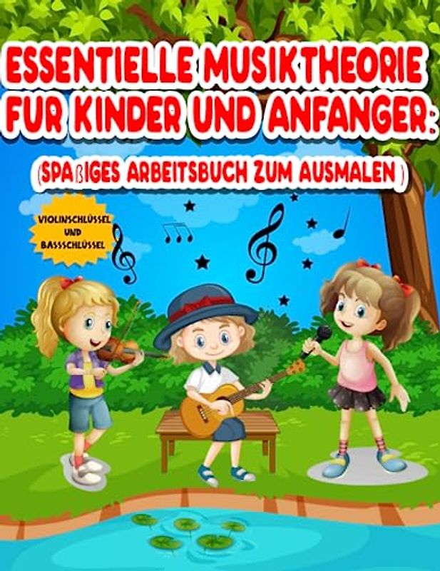 Essentielle Musiktheorie für Kinder und Anfänger (Spaßiges Arbeitsbuch zum Ausmalen): Lerne lesen, schreiben, Notennamen, Rhythmen, Pausen, zählen, ... Kinderbücher – Viel Spaß beim Lernen