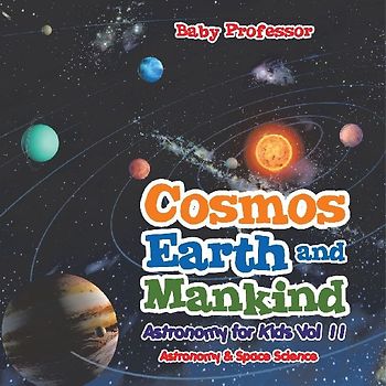 Cosmos, Earth and Mankind Astronomy for Kids Vol II | Astronomy & Space Science