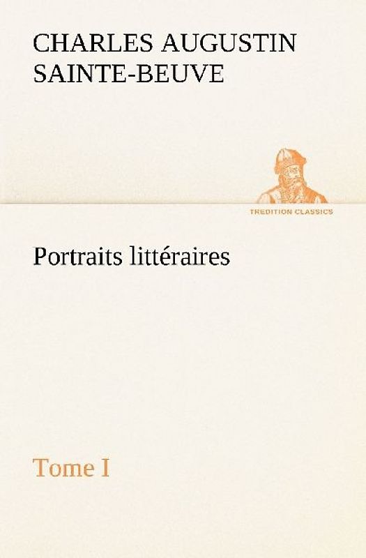 Portraits littéraires, Tome I