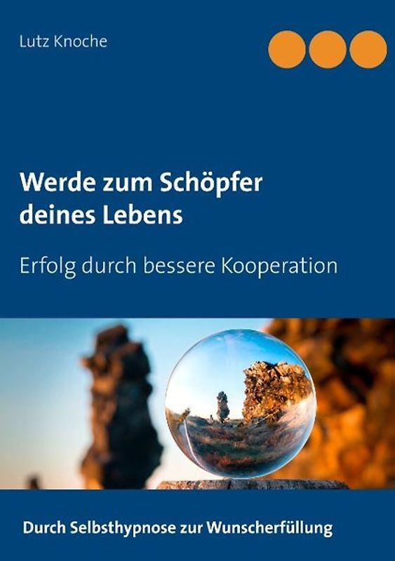 Werde zum Schöpfer deines Lebens. Erfolg durch bessere Kooperation