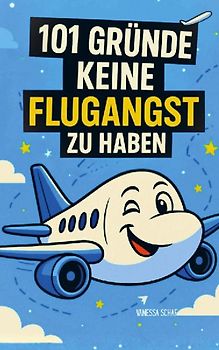 101 Gründe, warum du keine Flugangst haben musst