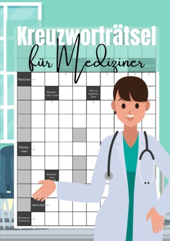Kreuzworträtsel für Mediziner: Das große Kreuzworträtselbuch für Ärzte, Medizinstudenten und Neugierige