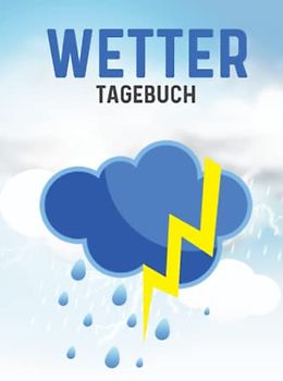 Wettertagebuch: Wetter Buch I Wetter Tagebuch I Wetterbericht I Wettervorhersagen I Wetterbuch zum Eintragen I DIN A5 I 120 Seiten