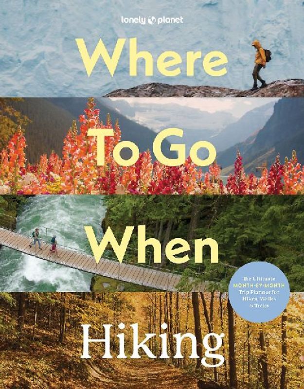 Lonely Planet Where To Go When: Hiking