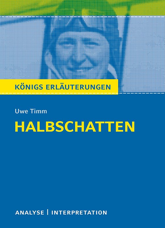 Königs Erläuterungen: Halbschatten von Uwe Timm.