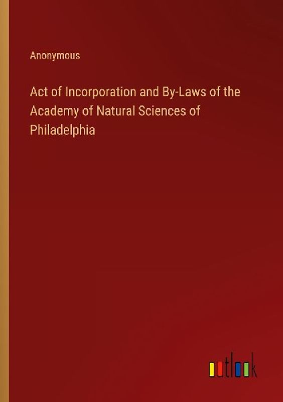 Act of Incorporation and By-Laws of the Academy of Natural Sciences of Philadelphia