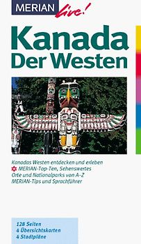 Kanada: Der Westen. Kanadas Westen entdecken und geniessen. 10 MERIAN-Top-Ten, Sehenswertes. Orte und Nationalparks von A - Z. Sprachführer und Essdolmetscher. MERIAN-Tips
