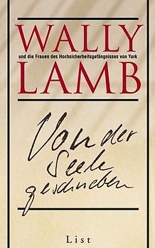 Von der Seele geschrieben - Wally Lamb und die Frauen des Hochsicherheitsgefängnisses von York