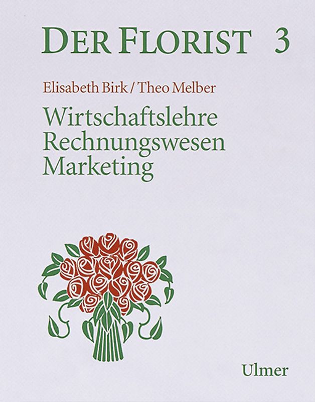Der Florist. Wirtschaftslehre, Rechnungswesen, Marketing
