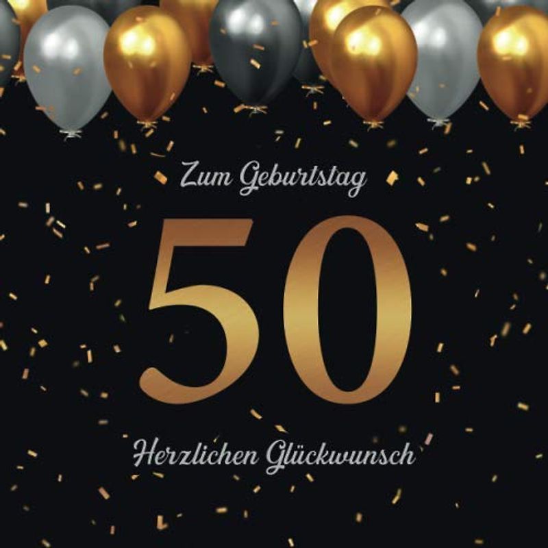 Zum Geburtstag · 50 · Herzlichen Glückwunsch: 50. Geburtstag Gästebuch · Zum Eintragen von Glückwünschen und Einkleben von Fotos · Passend zu Schwarz & Gold Geburtstagsdeko