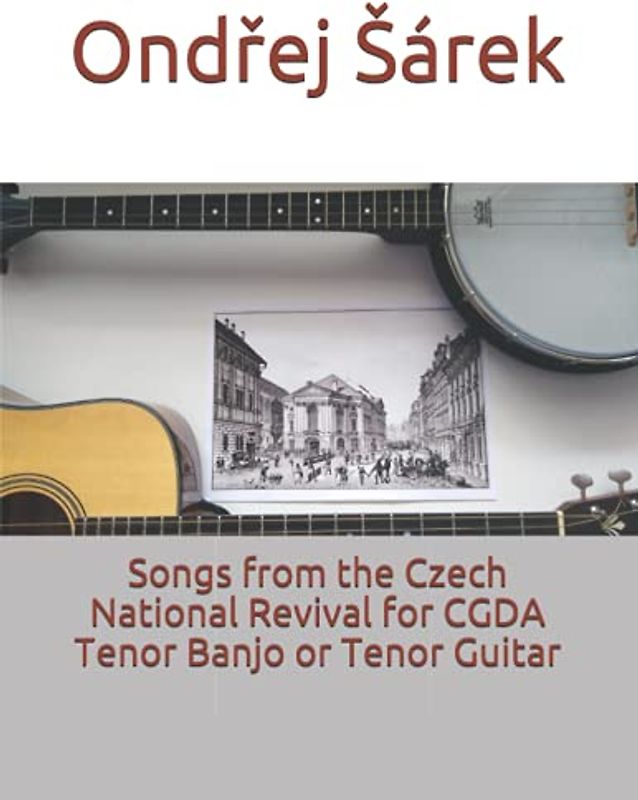 Songs from the Czech National Revival for CGDA Tenor Banjo or Tenor Guitar