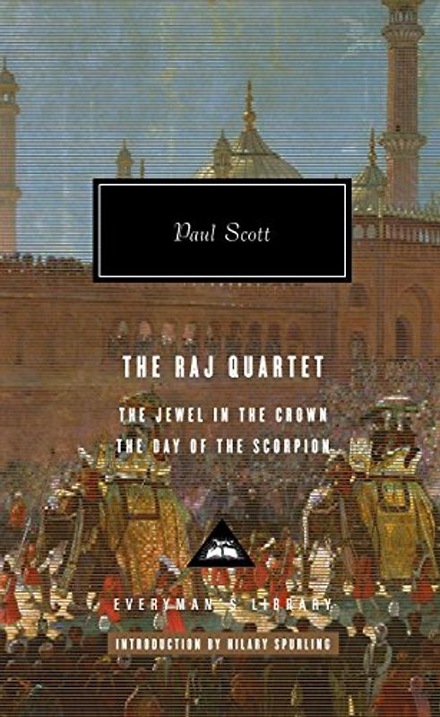 The Raj Quartet (1): The Jewel in the Crown, The Day of the Scorpion; Introduction by Hilary Spurling (Everyman's Library Contemporary Classics Series, Band 1)