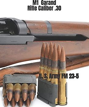 M1 Garand Rifle Caliber .30: U. S. Army Field Manual 23-5