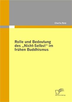 Rolle und Bedeutung des "Nicht-Selbst" im frühen Buddhismus