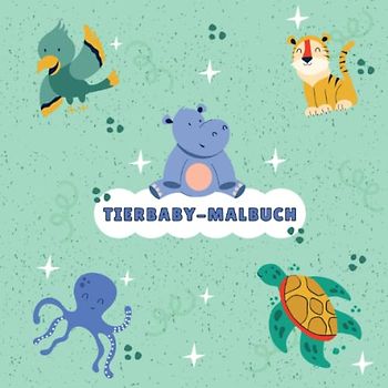 Tierbaby-Malbuch: Das supersüße Kinder-Malbuch mit über 99 bezaubernden Tiermalbildern im quadratischen Design