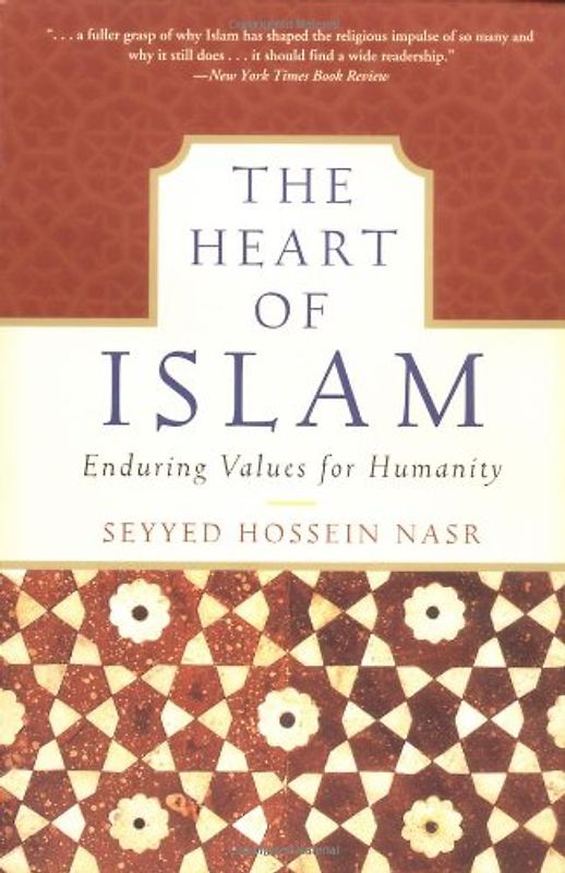 The Heart of Islam: Enduring Values for Humanity - Seyyed Hossein Nasr