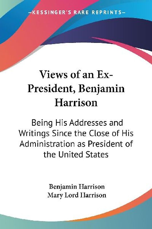 Views of an Ex-President, Benjamin Harrison