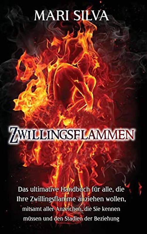 Zwillingsflammen: Das ultimative Handbuch für alle, die Ihre Zwillingsflamme anziehen wollen, mitsamt aller Anzeichen, die Sie kennen müssen und den Stadien der Beziehung