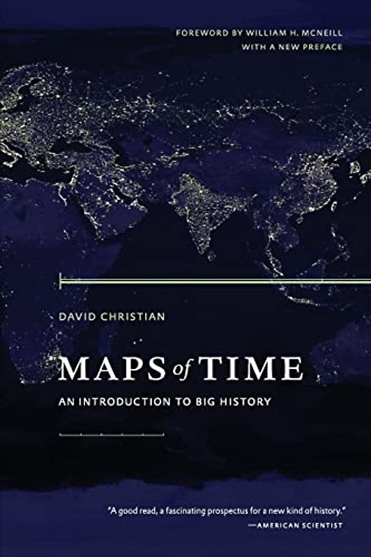 Maps of Time: An Introduction To Big History. Forew. by William H. McNeill (California World History Library, Band 2)