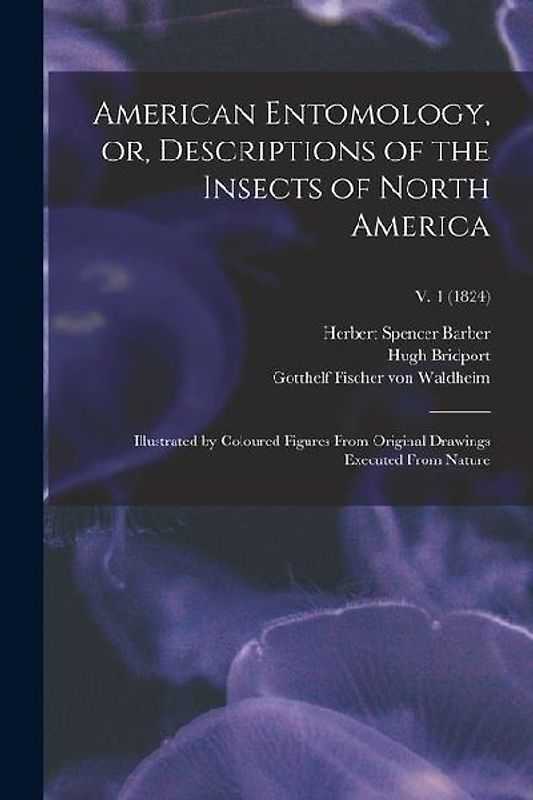 American Entomology, or, Descriptions of the Insects of North America