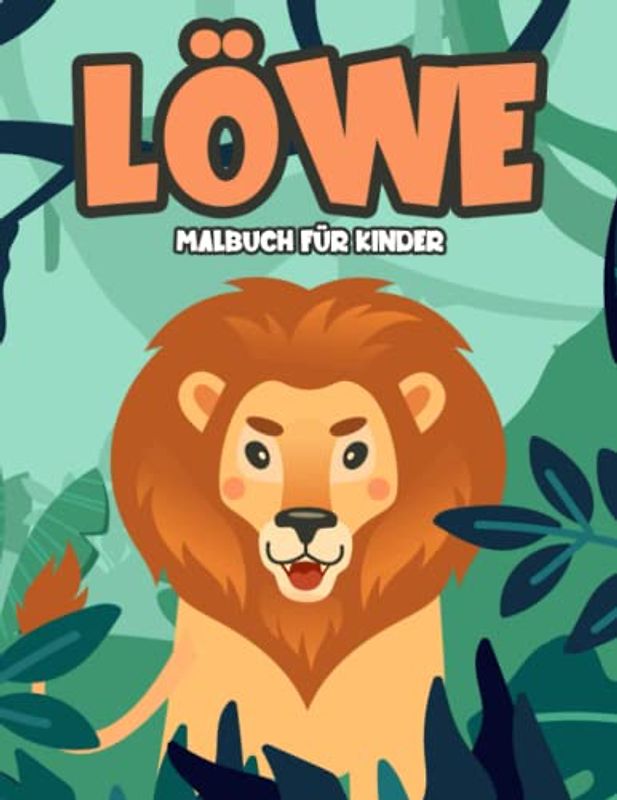 Löwe Malbuch für Kinder: Niedliche und Entspannende Löwen Motive zum Ausmalen für Jungen und Mädchen von 3-8 Jahren