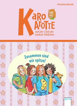 Karo Karotte und der Club der starken Mädchen. Zusammen sind wir spitze!