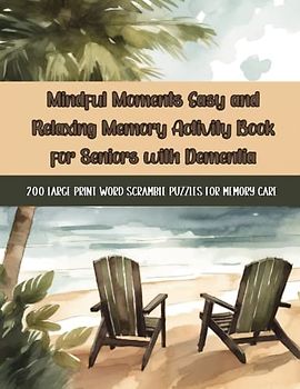 Mindful Moments Easy and Relaxing Memory Activity Book for Seniors with Dementia: 200 Large Print Word Scramble Puzzles for Memory Care (Brain ... Word Scrambles for Seniors with Dementia)