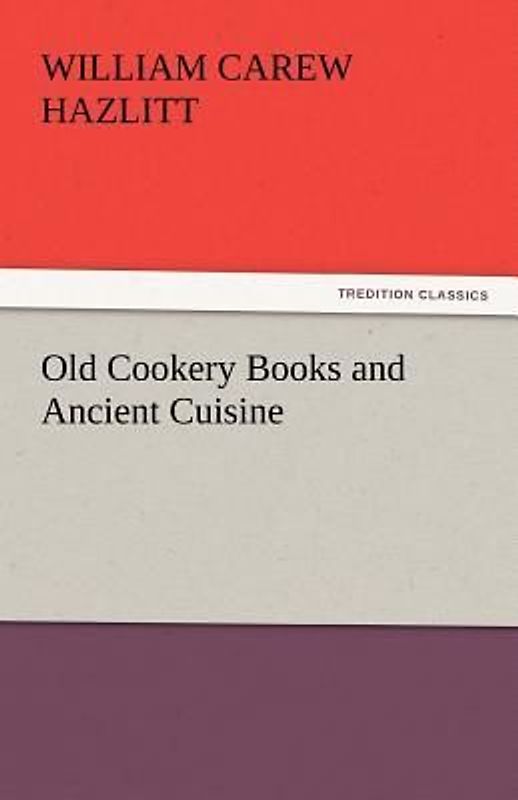 Old Cookery Books and Ancient Cuisine