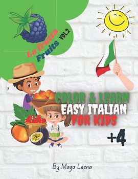 Friuts - La Frutta vol.2- Easy Italian for kids | Color & Learn: My first words | Learning names of fruits in italian | Activity Book for Kids +4 | ... Pictures (Color & Learn Italian for Kids)