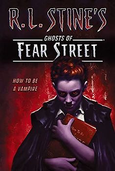 How to Be a Vampire (R.L. Stine's Ghosts of Fear Street)